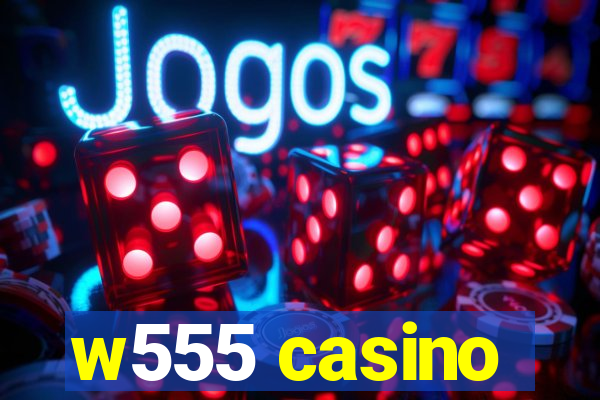 w555 casino